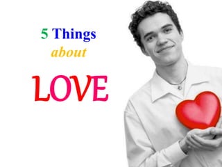 5 Things
about
LOVE
 