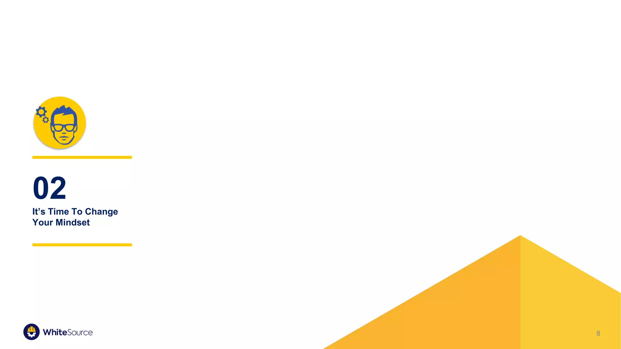 8
02
It’s Time To Change
Your Mindset
 