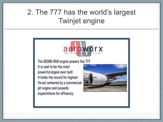 2. The 777 has the world’s largest
Twinjet engine
 