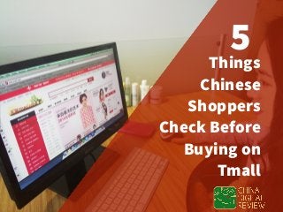  
Things
Chinese  
Shoppers
Check Before
Buying on
Tmall
5
 