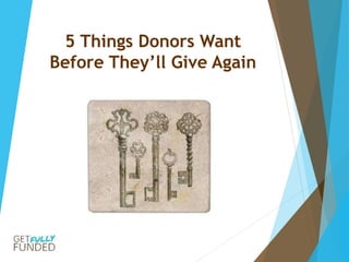 5 Things Donors Want
Before They’ll Give Again
 