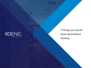 5 Things you should
know about Ethical
Hacking
 
