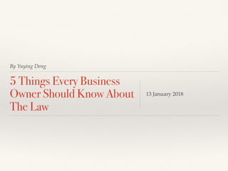 By Yuying Deng
5 Things Every Business
Owner Should Know About
The Law
13 January 2018
 