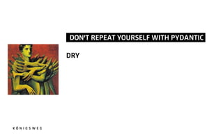 DON'T REPEAT YOURSELF WITH PYDANTIC.
DRY
 