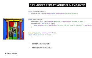 DRY -DON'T REPEAT YOURSELF- PYDANTIC.
- BETTER ABSTRACTION
- KONSISTENT, REUSEABLE
 