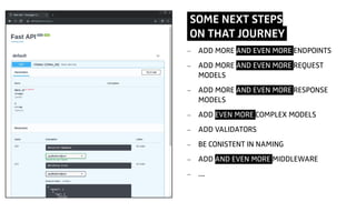 SOME NEXT STEPS
ON THAT JOURNEY.
- ADD MORE AND EVEN MORE ENDPOINTS
- ADD MORE AND EVEN MORE REQUEST
MODELS
- ADD MORE AND EVEN MORE RESPONSE
MODELS
- ADD EVEN MORE COMPLEX MODELS
- ADD VALIDATORS
- BE CONISTENT IN NAMING
- ADD AND EVEN MORE MIDDLEWARE
- …
 