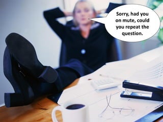 Sorry, had you
on mute, could
you repeat the
question.

 