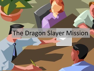 The Dragon Slayer Mission

 