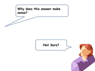 Why does this answer make
sense?

Not Sure?

 