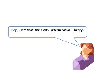Hey, isn’t that the Self-Determination Theory?

 