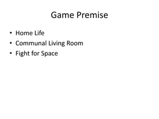 Game Premise Home Life Communal Living Room Fight for Space 