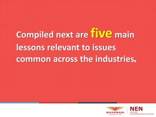 Compiled next are five main
lessons relevant to issues
common across the industries.
 