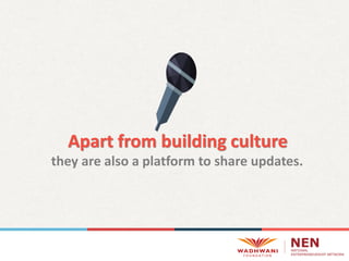 Apart from building culture
they are also a platform to share updates.
 