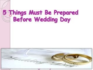 12 Things Must Prepare
Before Wedding Day
 