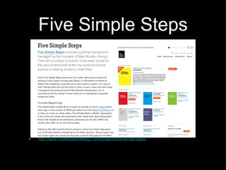 Five Simple Steps <ul><li>http://www.markboultondesign.com/projects/five-simple-steps </li></ul>