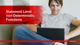 84
Statement Level
non-Deterministic
Functions
 