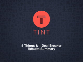 5 Things & 1 Deal Breaker
Results Summary
 