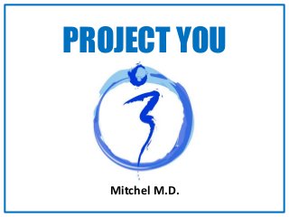 PROJECT YOU 
Mitchel M.D. 
 