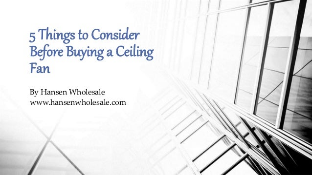 5 Things To Consider Before Buying A Ceiling Fan