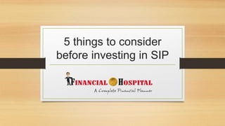 5 things to consider
before investing in SIP
 