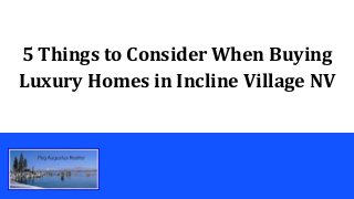 5 Things to Consider When Buying
Luxury Homes in Incline Village NV
 