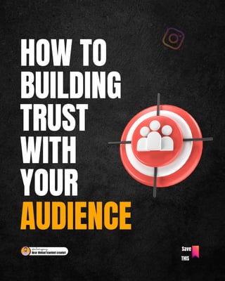 Save
THIS
@mitechagency
Ibrar Ahmad (content creator)
HOW TO
BUILDING
TRUST
WITH
YOUR
AUDIENCE
 