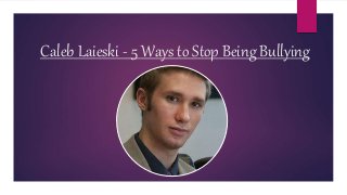 Caleb Laieski - 5 Ways to Stop Being Bullying
 