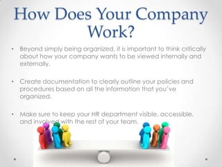 How Does Your Company
       Work?
• Beyond simply being organized, it is important to think critically
  about how your c...