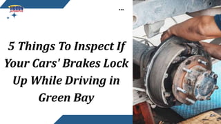 5 Things To Inspect If
Your Cars' Brakes Lock
Up While Driving in
Green Bay
 