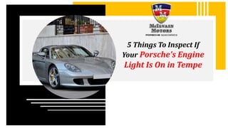 5 Things To Inspect If
Your Porsche's Engine
Light Is On in Tempe
 
