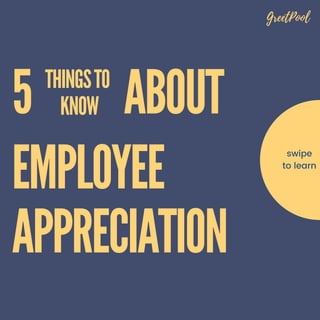 EMPLOYEE
APPRECIATION
swipe
to learn
5
THINGS TO
KNOW ABOUT
GreetPool
 