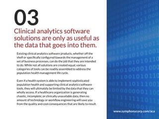 Clinical analytics software
solutions are only as useful as
the data that goes into them.
03
Existing clinical analytics s...