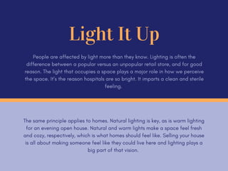 Light It Up
People are affected by light more than they know. Lighting is often the
difference between a popular versus an...