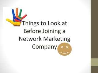 Things to Look at
Before Joining a
Network Marketing
Company
 