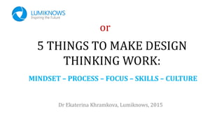 5 things to make design thinking work