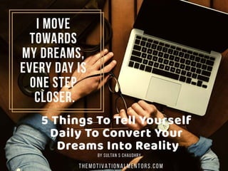 5 Things To Tell Yourself Daily To Convert Your Dreams Into Reality