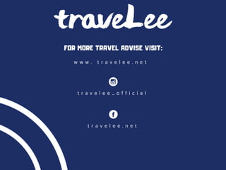 FOR MORE TRAVEL ADVISE VISIT:
w w w . t r a v e l e e . n e t
t r a v e l e e _ o f f i c i a l
t r a v e l e e . n e t
 