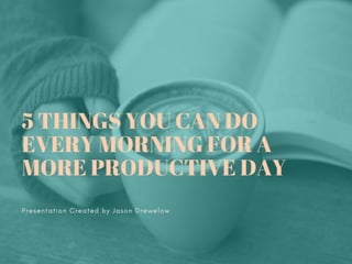 5 things you can do every morning for a more productive day