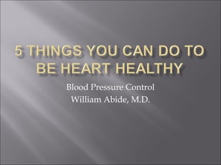 Blood Pressure Control
William Abide, M.D.

 