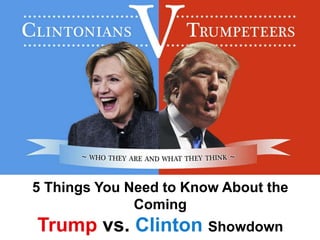 5 Things You Need to Know About the
Coming
Trump vs. Clinton Showdown
 