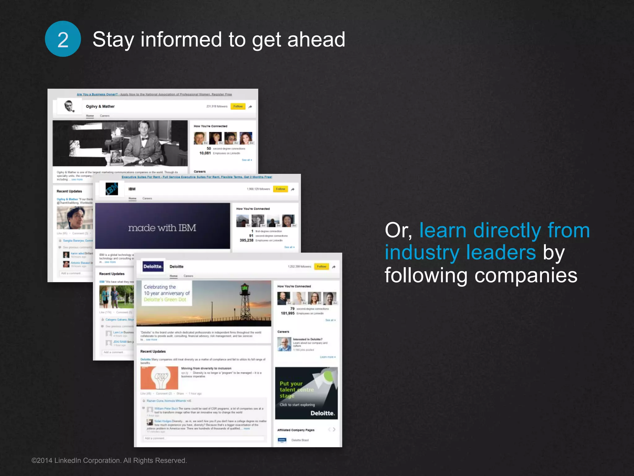 Stay informed 2 to get ahead 
Or, learn directly from 
industry leaders by 
following companies 
©2014 LinkedIn Corporation. All Rights Reserved. 
 