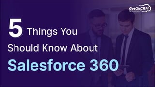5 Things You Should Know About Salesforce 360: The Comprehensive Guide