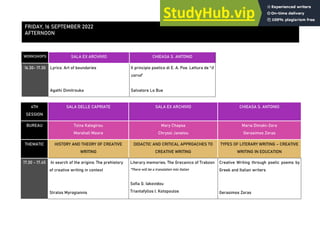 WORKSHOPS SALA EX ARCHIVIO CHIEASA S. ANTONIO
16.30- 17.30 Lyrics: Art of boundaries
Agathi Dimitrouka
Il principio poetico di E. A. Poe. Lettura de “Il
corvo”
Salvatore Lo Bue
4TH
SESSION
SALA DELLE CAPRIATE SALA EX ARCHIVIO CHIEASA S. ANTONIO
BUREAU Tzina Kalogirou
Marshall Moore
Mary Chapsa
Chryssi Janetou
Maria Dimaki-Zora
Gerasimos Zoras
THEMATIC HISTORY AND THEORY OF CREATIVE
WRITING
DIDACTIC AND CRITICAL APPROACHES TO
CREATIVE WRITING
TYPES OF LITERARY WRITING – CREATIVE
WRITING IN EDUCATION
17.30 - 17.45 In search of the origins: The prehistory
of creative writing in context
Stratos Myrogiannis
Literary memories. The Grecanico of Trabzon
*There will be a translation into Italian
Sofia G. Iakovidou
Triantafyllos I. Kotopoulos
Creative Writing through poetic poems by
Greek and Italian writers
Gerasimos Zoras
FRIDAY, 16 SEPTEMBER 2022
AFTERNOON
 
