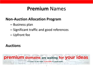 Premium Names
Non-Auction Allocation Program
– Business plan
– Significant traffic and good references
– Upfront fee
Aucti...