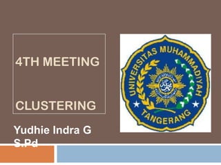 4TH MEETING


CLUSTERING
Yudhie Indra G
S.Pd
 