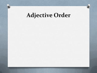 Adjective Order
 