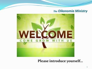 The   Oikonomia Ministry




Please introduce yourself…
                                3
 