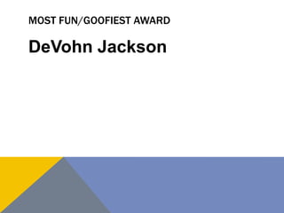 MOST FUN/GOOFIEST AWARD
DeVohn Jackson
 