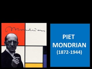 PIET
MONDRIAN
(1872-1944)
 