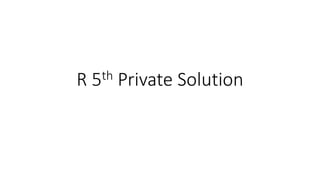 R 5th Private Solution
 